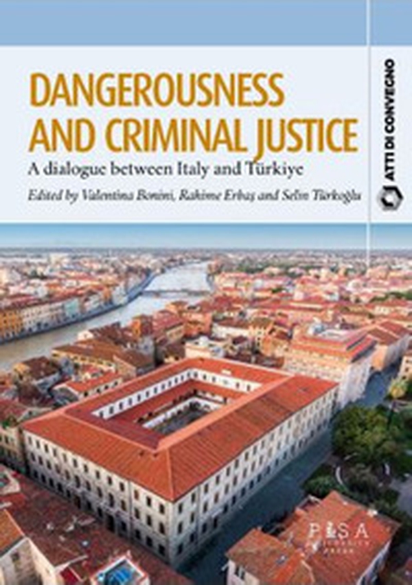 Dangerousness and criminal justice. A dialogue between Italy and Turkiye - Librerie.coop Dangerousness and criminal justice. A dialogue between Italy and Turkiye - Librerie.coop
