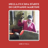 Nella fucina d'arte di Giovanni Martini - Librerie.coop