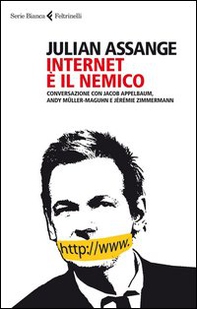 Internet è il nemico. Conversazione con Jacob Appelbaum, Andy Müller-Maguhn e Jérémie Zimmermann - Librerie.coop Internet è il nemico. Conversazione con Jacob Appelbaum, Andy Müller-Maguhn e Jérémie Zimmermann - Librerie.coop