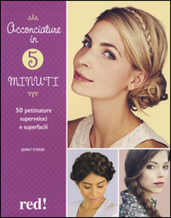 Acconciature in 5 minuti. 50 pettinature superveloci e superfacili - Librerie.coop Acconciature in 5 minuti. 50 pettinature superveloci e superfacili - Librerie.coop