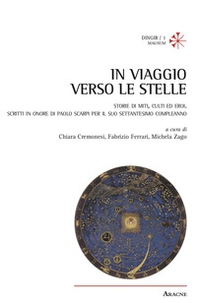 In viaggio verso le stelle. Storie di miti, culti ed eroi. Scritti in onore di Paolo Scarpi per il suo settantesimo compleanno - Librerie.coop