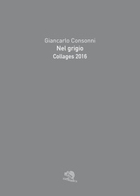 Nel grigio. Collages 2016 - Librerie.coop