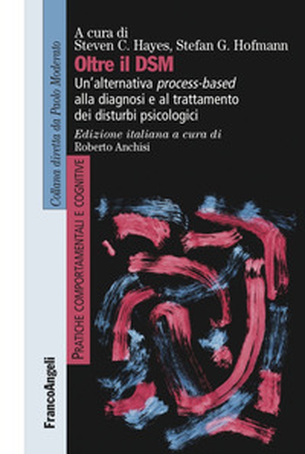 Oltre il DSM. Un'alternativa process-based alla diagnosi e al trattamento dei disturbi psicologici - Librerie.coop Oltre il DSM. Un'alternativa process-based alla diagnosi e al trattamento dei disturbi psicologici - Librerie.coop