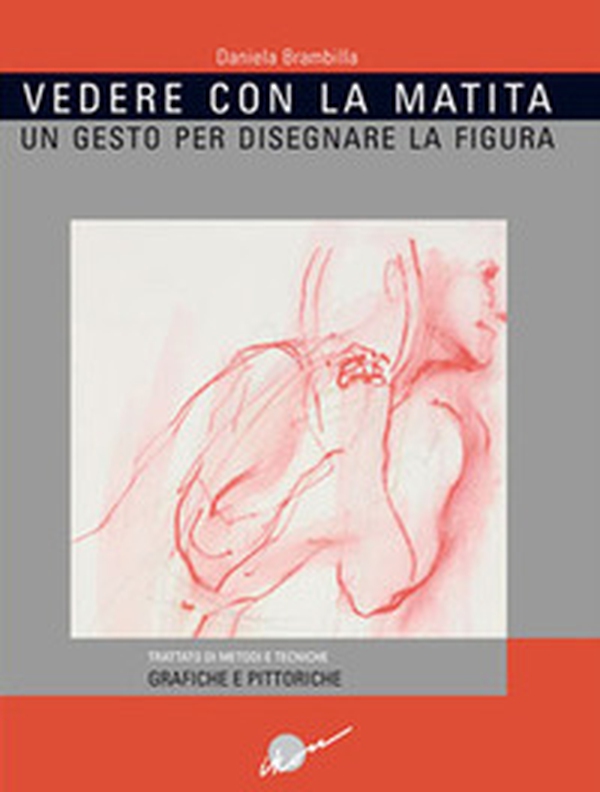 Vedere con la matita. Un gesto per disegnare la figura - Librerie.coop Vedere con la matita. Un gesto per disegnare la figura - Librerie.coop