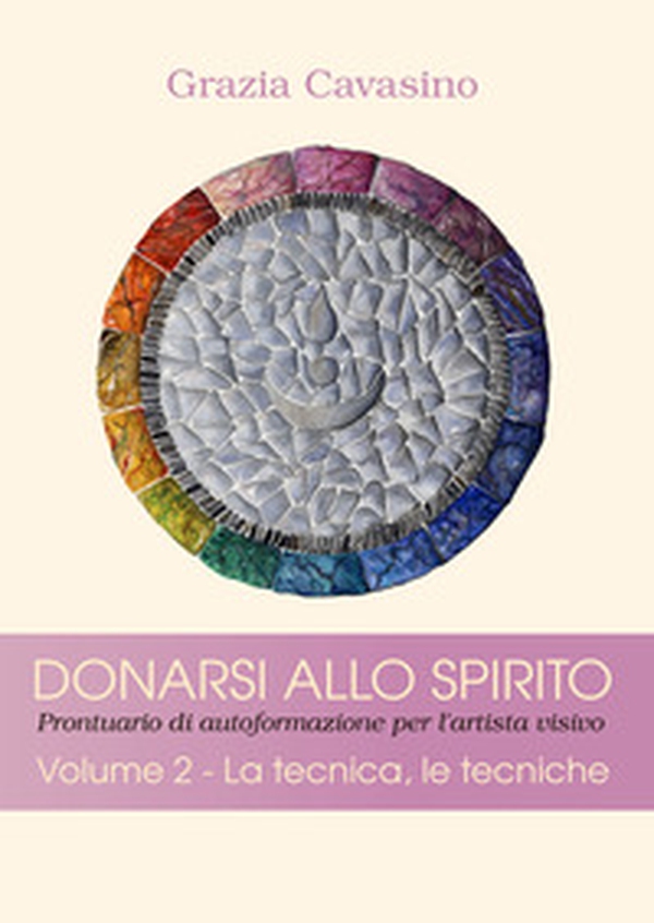 Donarsi allo spirito. Prontuario di autoformazione per l'artista visivo - Librerie.coop Donarsi allo spirito. Prontuario di autoformazione per l'artista visivo - Librerie.coop