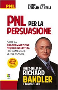 PNL per la persuasione (Persuasion engineering). Come la programmazione neuro-linguistica può aumentare le tue vendite - Librerie.coop PNL per la persuasione (Persuasion engineering). Come la programmazione neuro-linguistica può aumentare le tue vendite - Librerie.coop