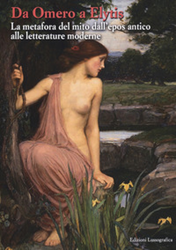 Da Omero a Elytis. La metafora del mito dall'epos antico alle letterature moderne - Librerie.coop Da Omero a Elytis. La metafora del mito dall'epos antico alle letterature moderne - Librerie.coop