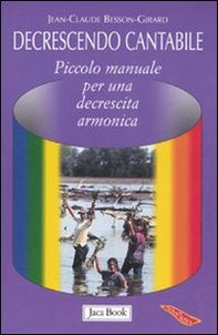 Decrescendo cantabile. Piccolo manuale per una decrescita armonica - Librerie.coop