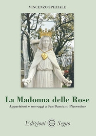 La Madonna delle Rose. Apparizioni e messaggi a San Damiano Piacentino - Librerie.coop La Madonna delle Rose. Apparizioni e messaggi a San Damiano Piacentino - Librerie.coop