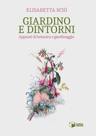 Giardino e dintorni. Appunti di botanica e giardinaggio - Librerie.coop