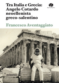 Tra Italia e Grecia: Angelo Cotardo neoellenista greco-salentino - Librerie.coop