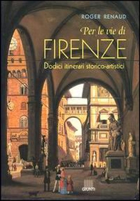 Per le vie di Firenze. Dodici itinerari storico-artistici - Librerie.coop Per le vie di Firenze. Dodici itinerari storico-artistici - Librerie.coop