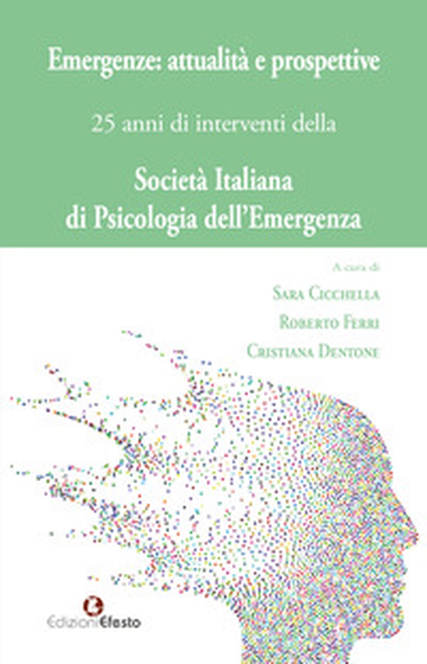 Emergenze: attualità e prospettive. 25 anni di interventi della Società Italiana di Psicologia dell'Emergenza - Librerie.coop Emergenze: attualità e prospettive. 25 anni di interventi della Società Italiana di Psicologia dell'Emergenza - Librerie.coop