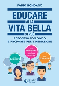 Educare alla vita bella si può. Percorso teologico e proposte per l'animazione - Librerie.coop