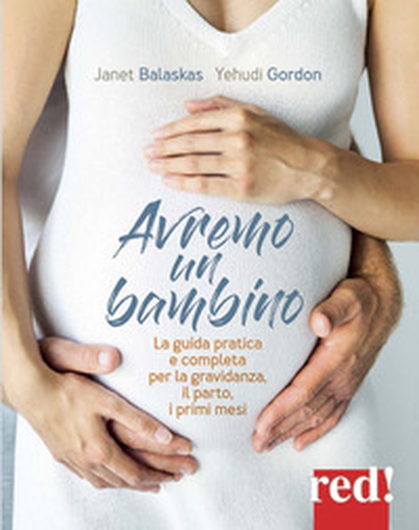 Avremo un bambino. La guida pratica e completa per la gravidanza, il parto, i primi mesi - Librerie.coop Avremo un bambino. La guida pratica e completa per la gravidanza, il parto, i primi mesi - Librerie.coop