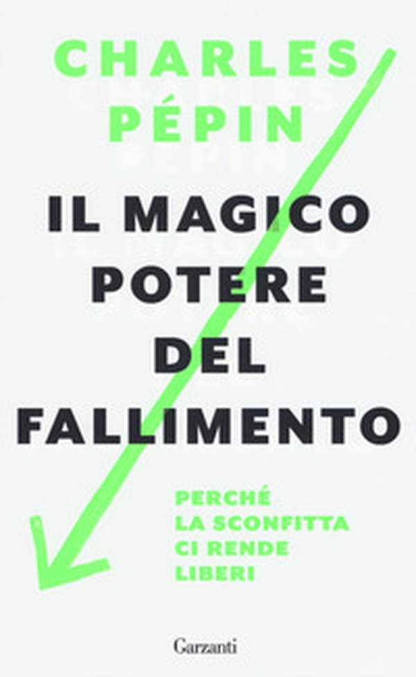 Il magico potere del fallimento. Perché la sconfitta ci rende liberi - Librerie.coop Il magico potere del fallimento. Perché la sconfitta ci rende liberi - Librerie.coop