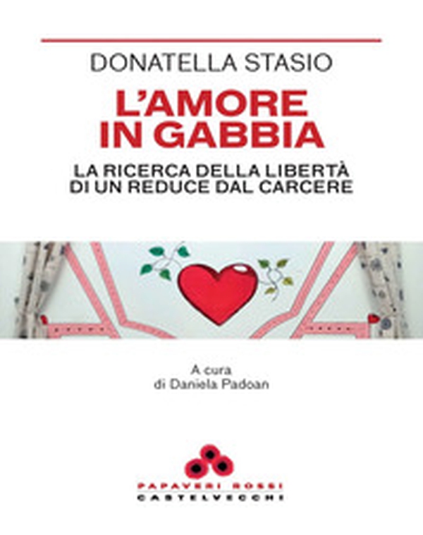 L'amore in gabbia. La ricerca della libertà di un reduce dal carcere - Librerie.coop L'amore in gabbia. La ricerca della libertà di un reduce dal carcere - Librerie.coop