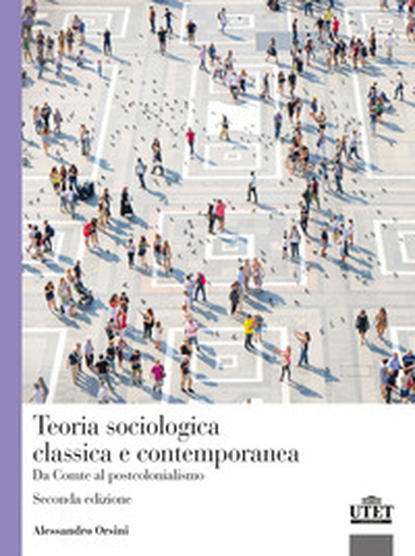 Teoria sociologica classica e contemporanea. Da Comte al postcolonialismo - Librerie.coop Teoria sociologica classica e contemporanea. Da Comte al postcolonialismo - Librerie.coop