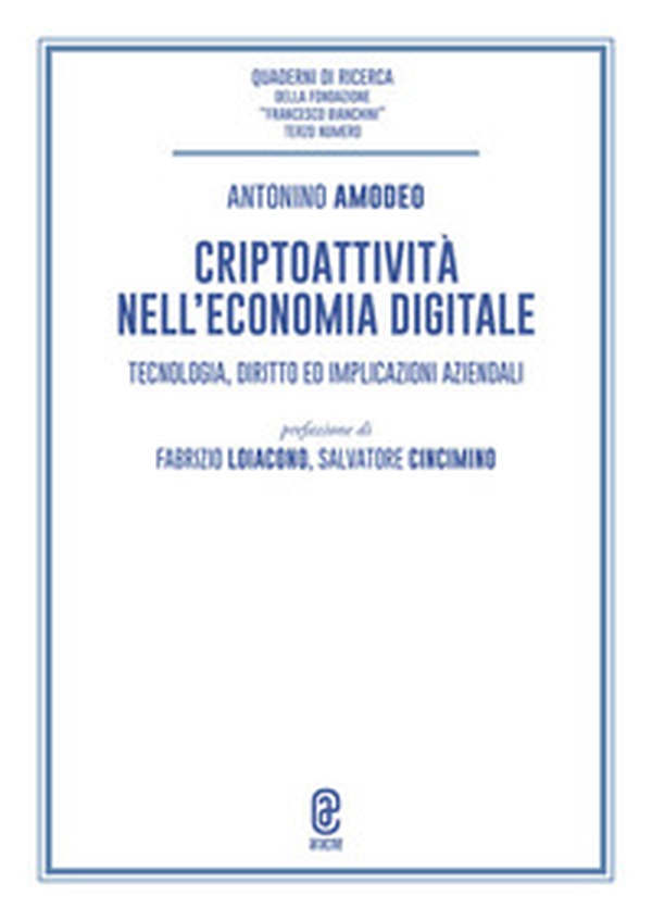 Criptoattività nell'economia digitale. Tecnologia, diritto ed implicazioni aziendali - Librerie.coop