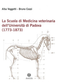 La scuola di medicina veterinaria dell'Università di Padova (1773-1873) - Librerie.coop