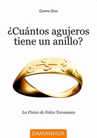 Cuántos agujeros tiene un anillo? La Fisica de Falco Tarassaco - Librerie.coop