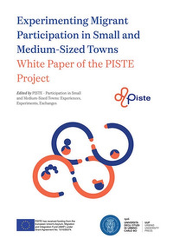 Experimenting Migrant Participation in Small and Medium-Sized Towns. White Paper of the PISTE Project - Librerie.coop Experimenting Migrant Participation in Small and Medium-Sized Towns. White Paper of the PISTE Project - Librerie.coop