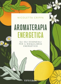 Aromaterapia energetica. Gli oli essenziali per il riequilibrio energetico - Librerie.coop Aromaterapia energetica. Gli oli essenziali per il riequilibrio energetico - Librerie.coop