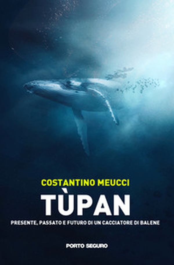 Tùpan. Passato, presente e futuro di un cacciatore di balene - Librerie.coop Tùpan. Passato, presente e futuro di un cacciatore di balene - Librerie.coop