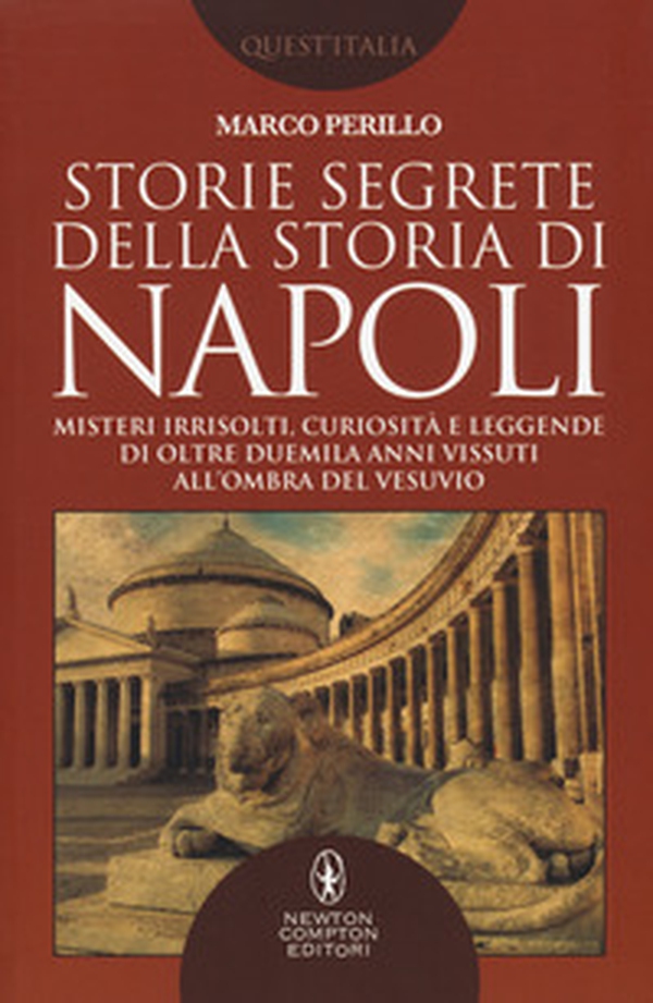 Storie segrete della storia di Napoli. Misteri irrisolti, curiosità e leggende di oltre duemila anni vissuti all'ombra del Vesuvio - Librerie.coop Storie segrete della storia di Napoli. Misteri irrisolti, curiosità e leggende di oltre duemila anni vissuti all'ombra del Vesuvio - Librerie.coop