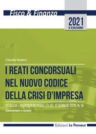 I reati concorsuali nel nuovo codice della crisi d'impresa. Titolo IX. Disposizioni penali d.lgs. 12 gennaio 2019, n. 14. Commentario e schemi - Librerie.coop