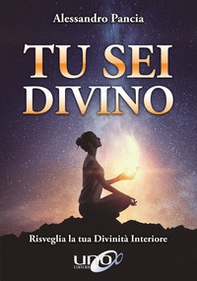 Tu sei divino. Risveglia la tua divinità interiore - Librerie.coop