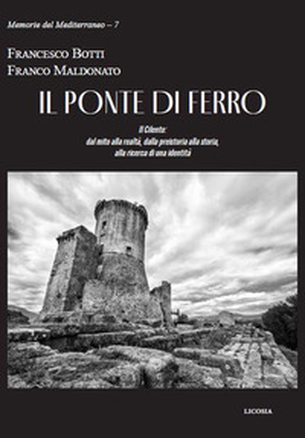 Il ponte di ferro. Il Cilento: dal mito alla realtà, dalla preistoria alla storia, alla ricerca di una identità - Librerie.coop Il ponte di ferro. Il Cilento: dal mito alla realtà, dalla preistoria alla storia, alla ricerca di una identità - Librerie.coop