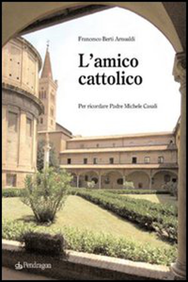 L'amico cattolico. Per ricordare padre Michele Casali - Librerie.coop L'amico cattolico. Per ricordare padre Michele Casali - Librerie.coop