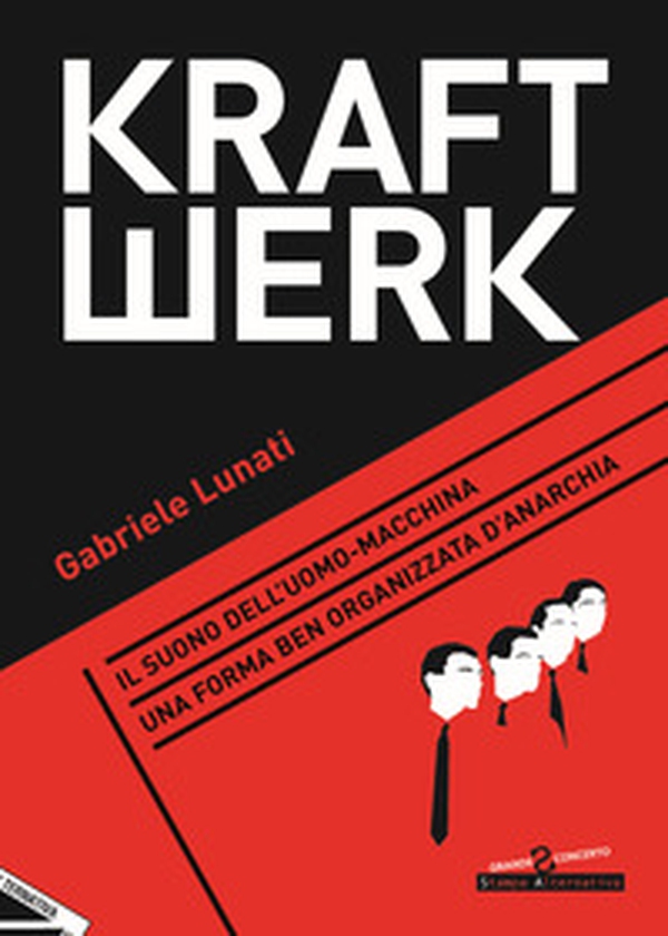 Kraftwerk. Il suono dell'uomo-macchina. Una forma ben organizzata d'anarchia - Librerie.coop Kraftwerk. Il suono dell'uomo-macchina. Una forma ben organizzata d'anarchia - Librerie.coop