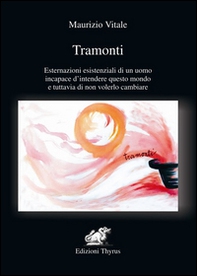 Tramonti. Esternazioni esistenziali di un uomo incapace d'intendere questo mondo e tuttavia di non volerlo cambiare - Librerie.coop