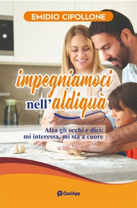 Impegniamoci nell'aldiquà. Alza gli occhi e dici: mi interessa, mi sta a cuore - Librerie.coop
