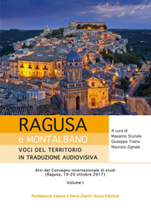 Ragusa e Montalbano: voci del territorio in traduzione audiovisiva. Atti del Convegno internazionale di studi (Ragusa, 19-20 ottobre 2017) - Librerie.coop Ragusa e Montalbano: voci del territorio in traduzione audiovisiva. Atti del Convegno internazionale di studi (Ragusa, 19-20 ottobre 2017) - Librerie.coop