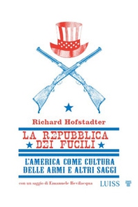 La repubblica dei fucili L'America come cultura delle armi e altri saggi - Librerie.coop La repubblica dei fucili L'America come cultura delle armi e altri saggi - Librerie.coop
