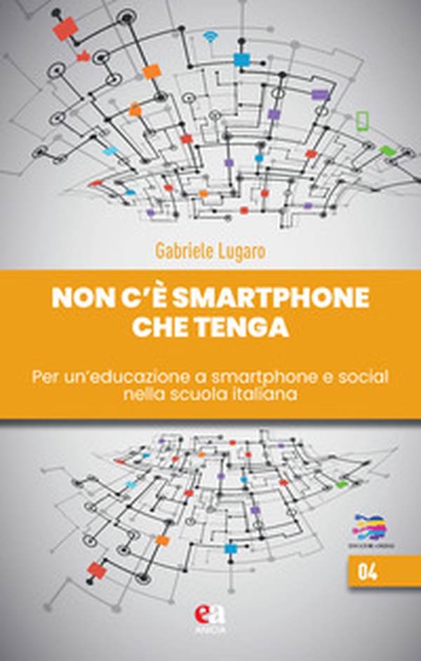 Non c'è smartphone che tenga. Per un'educazione a smartphone e social nella scuola italiana - Librerie.coop Non c'è smartphone che tenga. Per un'educazione a smartphone e social nella scuola italiana - Librerie.coop