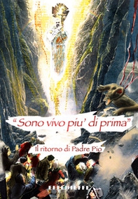 «Sono più vivo di prima». Il ritorno di padre Pio - Librerie.coop