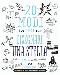 20 modi per disegnare una stella e altre 44 meraviglie spaziali - Librerie.coop 20 modi per disegnare una stella e altre 44 meraviglie spaziali - Librerie.coop