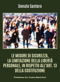 Le misure di sicurezza, la limitazione della libertà personale, in rispetto all'art. 13 della Costituzione - Librerie.coop