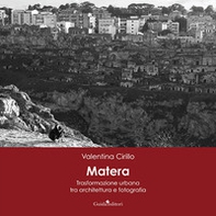 Matera. Trasformazione urbana tra architettura e fotografia - Librerie.coop Matera. Trasformazione urbana tra architettura e fotografia - Librerie.coop