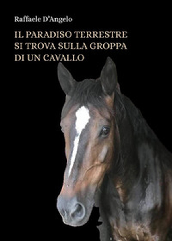 Il paradiso terrestre si trova sulla groppa di un cavallo - Librerie.coop Il paradiso terrestre si trova sulla groppa di un cavallo - Librerie.coop