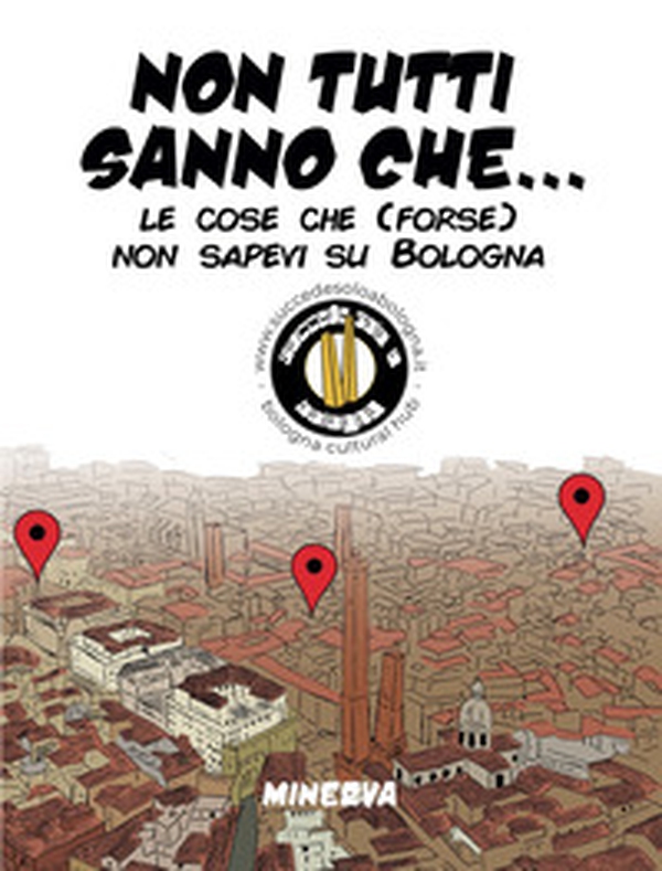 Non tutti sanno che... Le cose che (forse) non sapevi su Bologna - Librerie.coop Non tutti sanno che... Le cose che (forse) non sapevi su Bologna - Librerie.coop