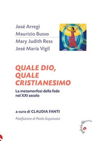 Quale Dio, quale cristianesimo. La metamorfosi della fede nel XXI secolo - Librerie.coop