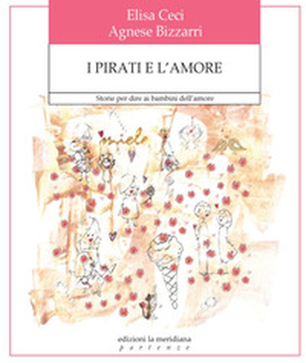 I pirati e l'amore. Storie per dire ai bambini dell'amore - Librerie.coop I pirati e l'amore. Storie per dire ai bambini dell'amore - Librerie.coop