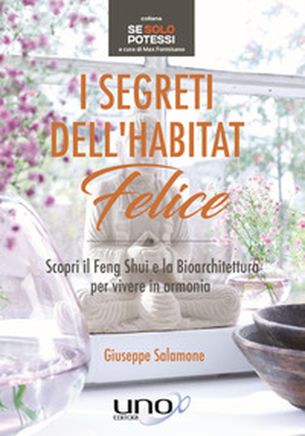 I segreti dell'habitat felice. Scopri il Feng Shui e la bioarchitettura per vivere in armonia - Librerie.coop I segreti dell'habitat felice. Scopri il Feng Shui e la bioarchitettura per vivere in armonia - Librerie.coop