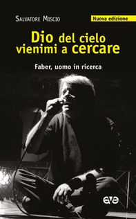 Dio del cielo vienimi a cercare. Faber, uomo in ricerca - Librerie.coop Dio del cielo vienimi a cercare. Faber, uomo in ricerca - Librerie.coop