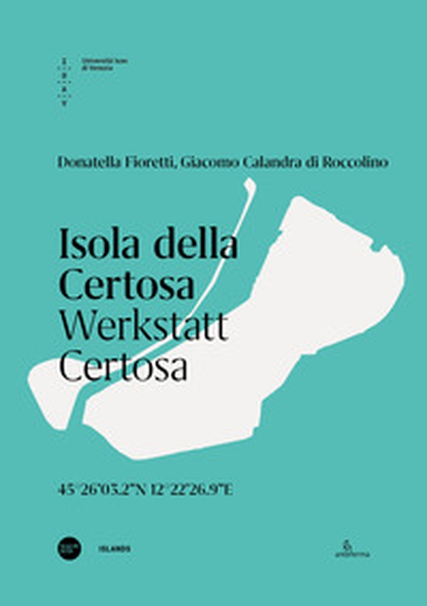 Isola della Certosa. Werkstatt Certosa. Ediz. italiana e inglese - Librerie.coop Isola della Certosa. Werkstatt Certosa. Ediz. italiana e inglese - Librerie.coop